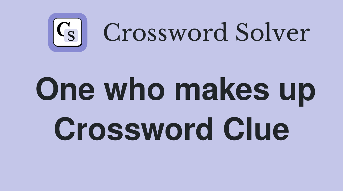 One who makes up Crossword Clue