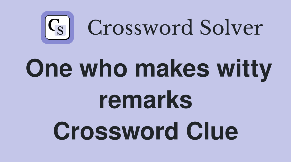 One who makes witty remarks Crossword Clue