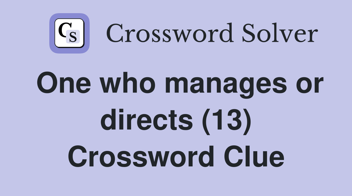 One who manages or directs (13) Crossword Clue
