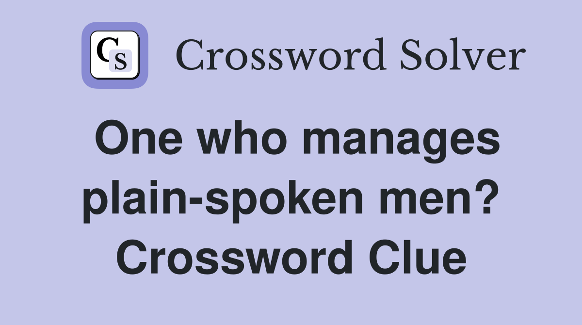 One who manages plain-spoken men? Crossword Clue