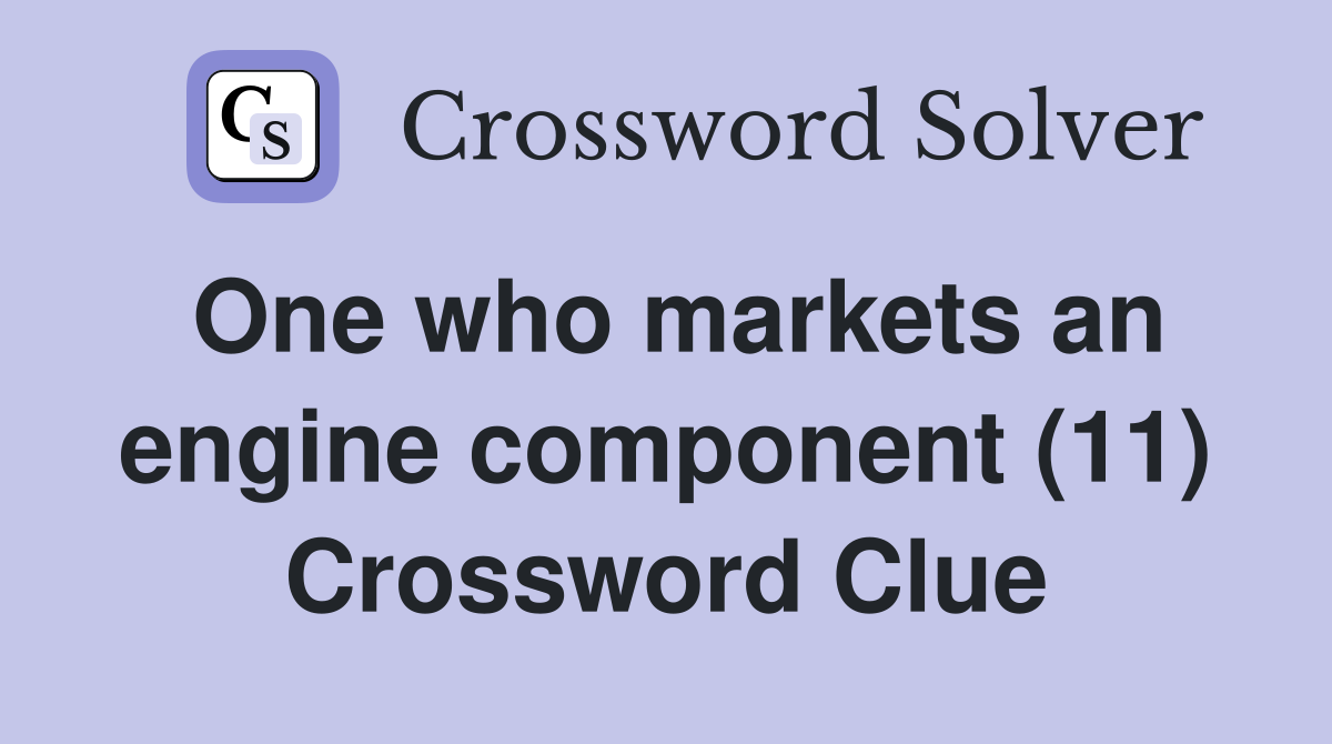 One who markets an engine component (11) Crossword Clue