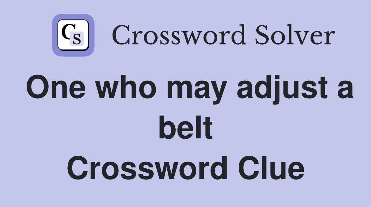 One who may adjust a belt Crossword Clue