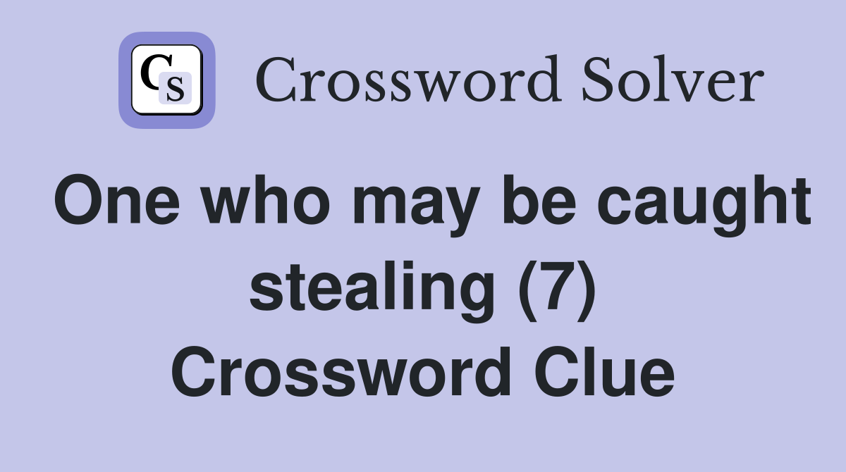 One who may be caught stealing (7) Crossword Clue