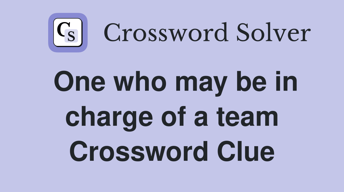 One who may be in charge of a team Crossword Clue