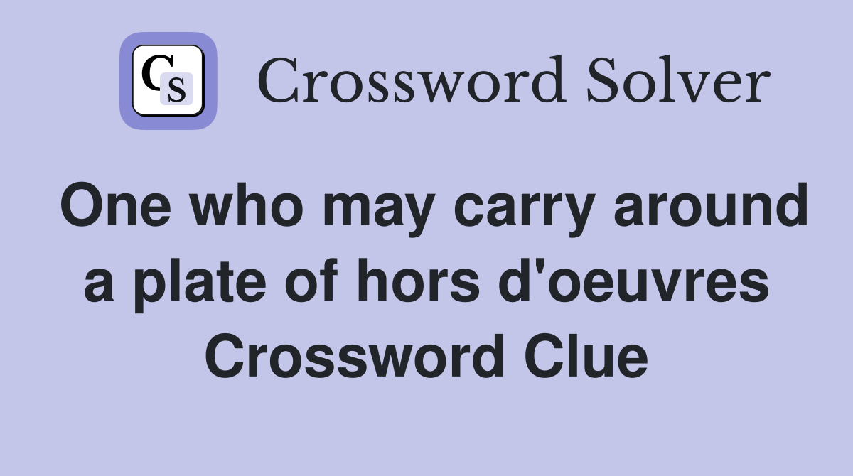 One who may carry around a plate of hors d'oeuvres Crossword Clue
