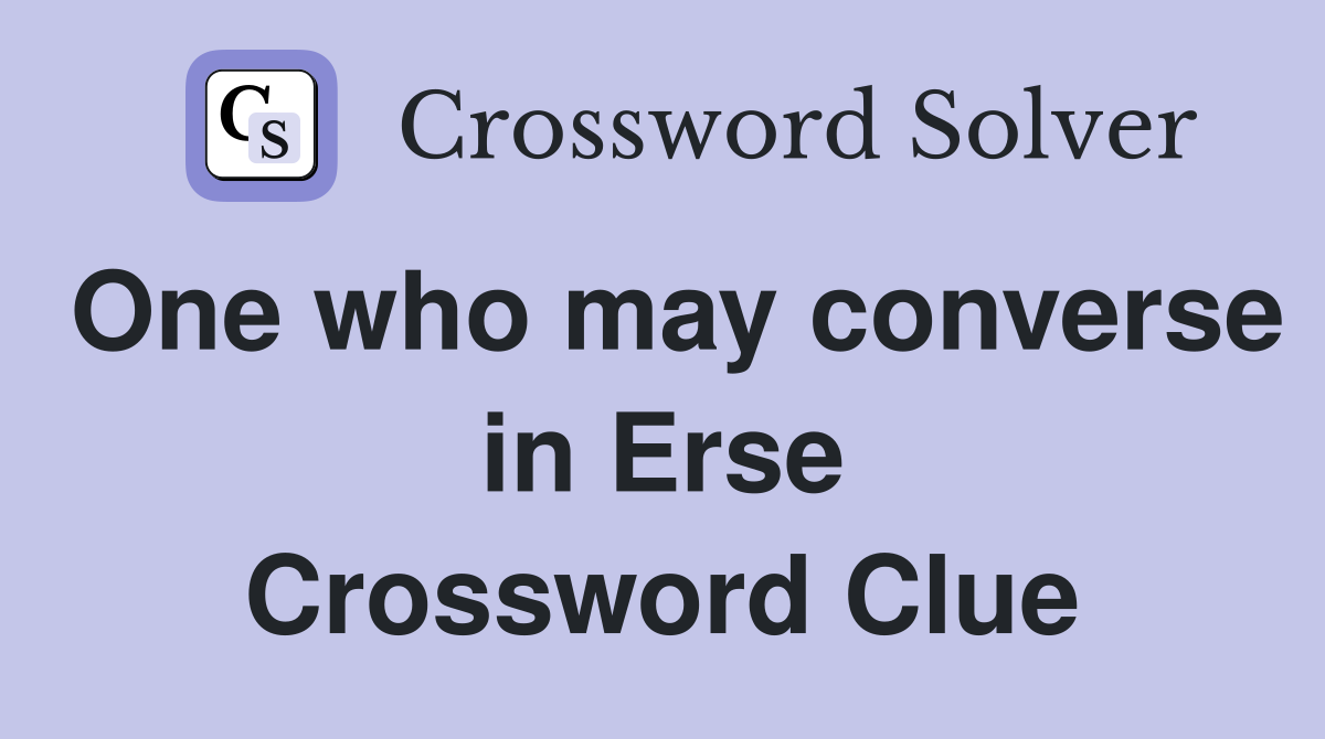 One who may converse in Erse Crossword Clue