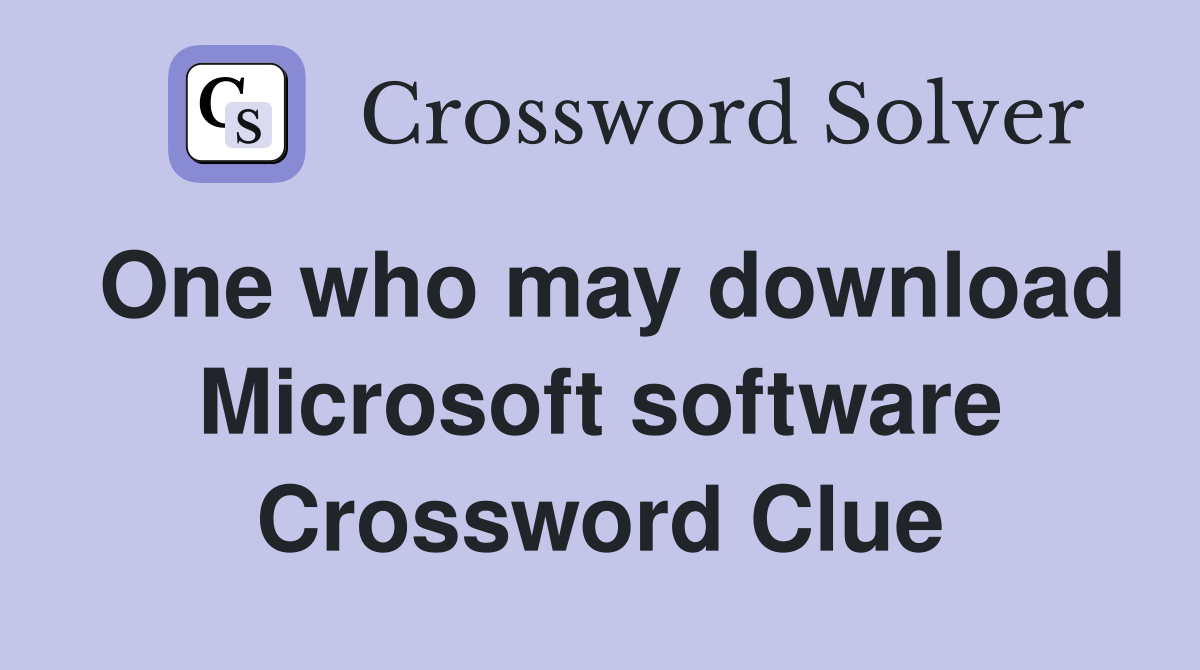One who may download Microsoft software Crossword Clue