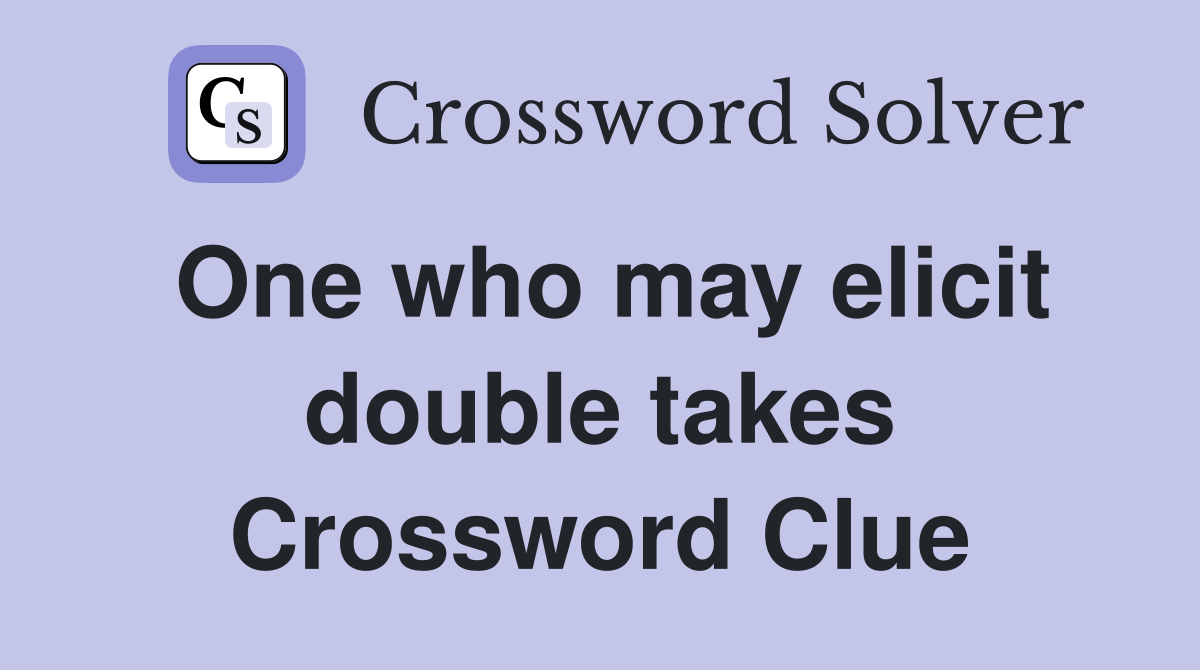 One who may elicit double takes Crossword Clue