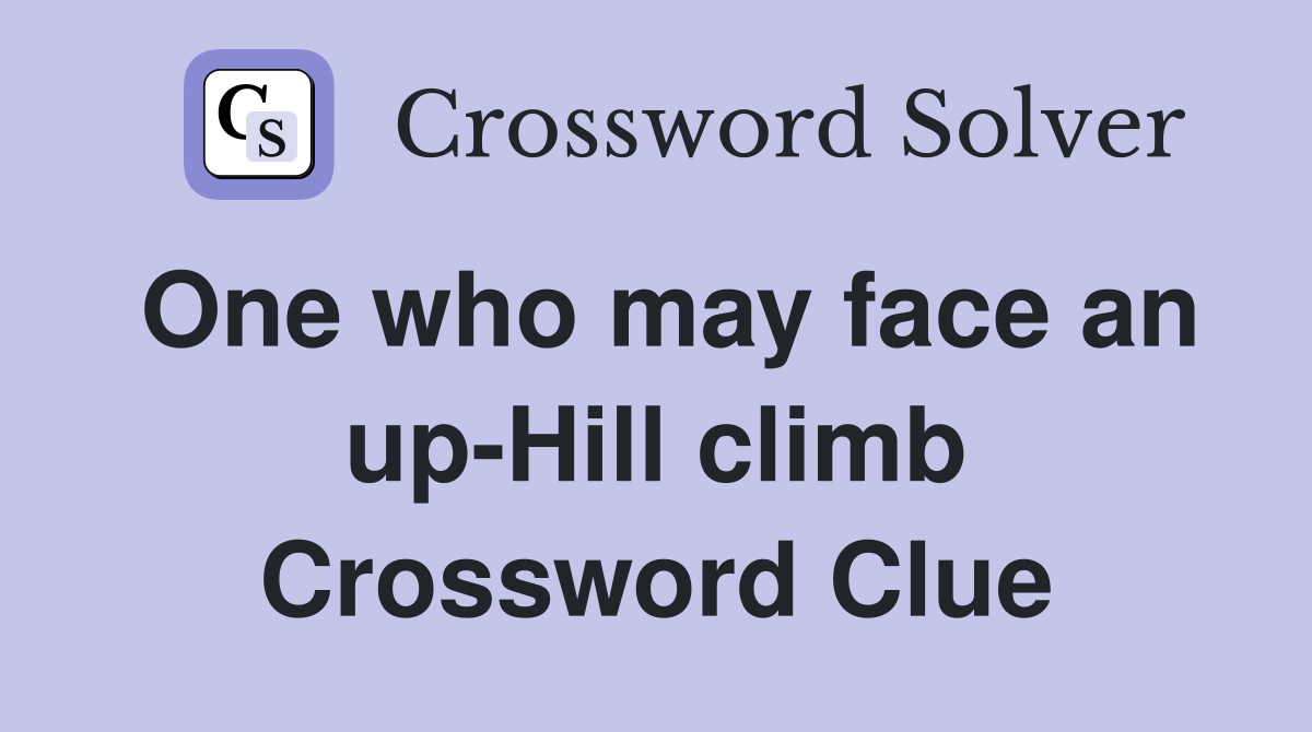 One who may face an up-Hill climb Crossword Clue