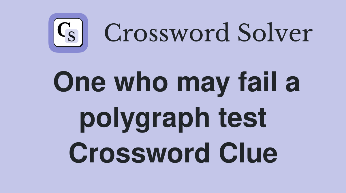 One who may fail a polygraph test Crossword Clue