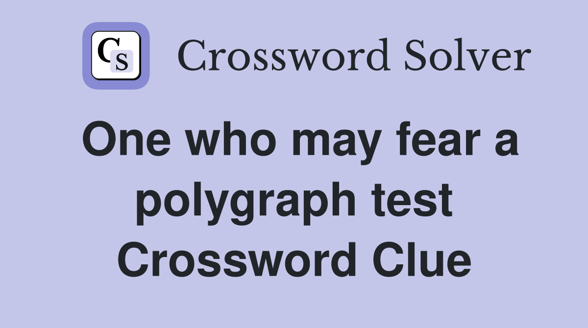 One who may fear a polygraph test Crossword Clue