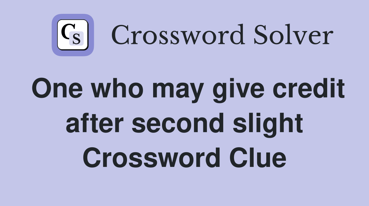 One who may give credit after second slight Crossword Clue