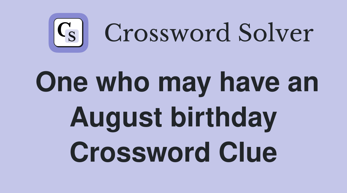 One who may have an August birthday Crossword Clue