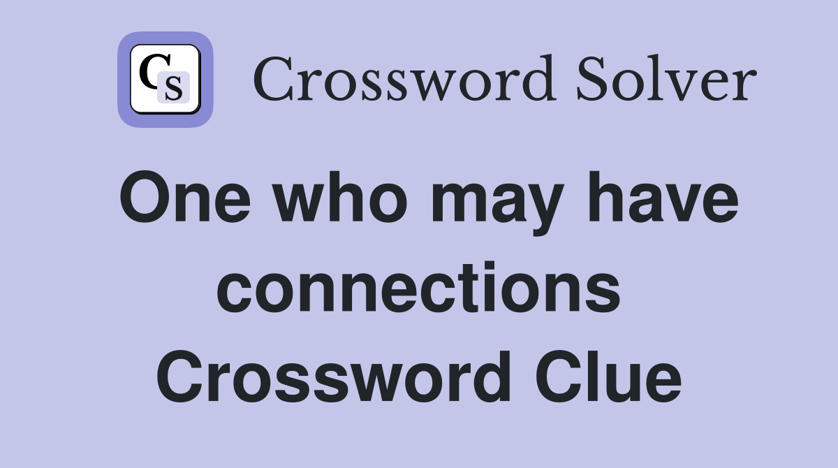 One who may have connections Crossword Clue