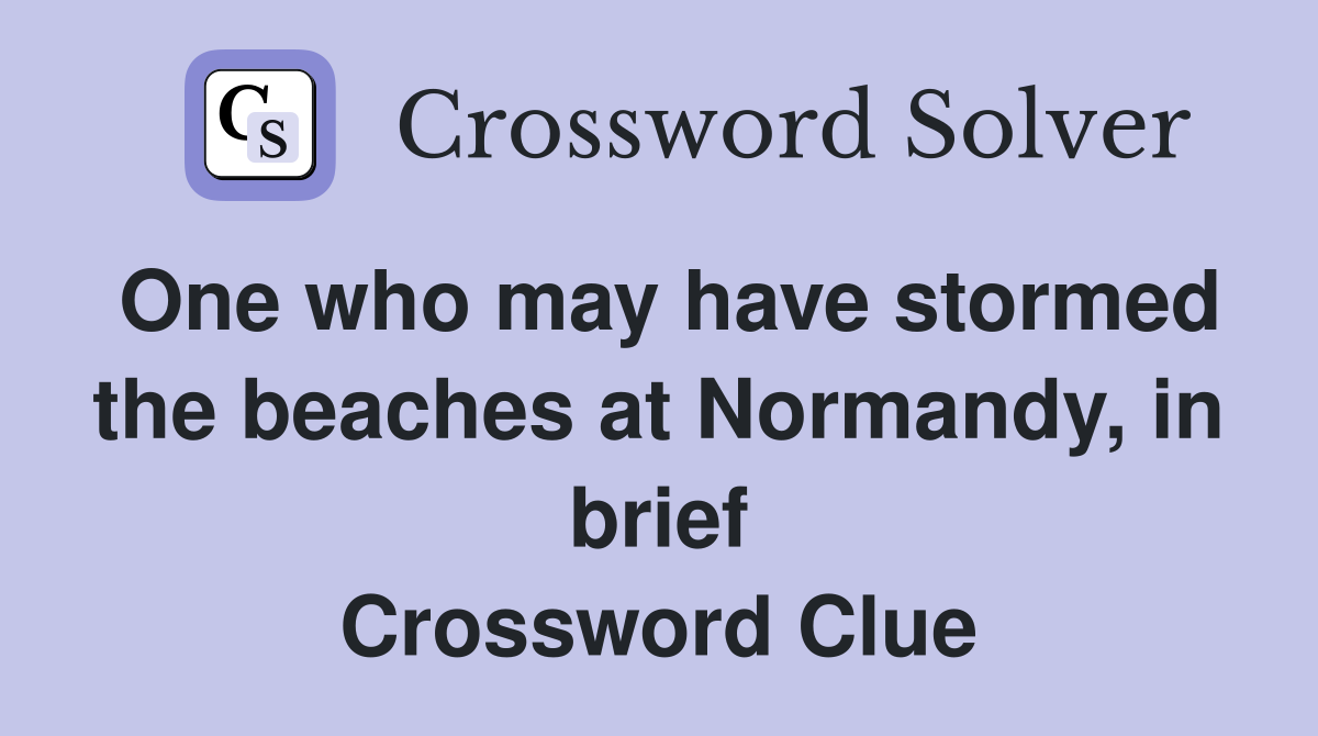One who may have stormed the beaches at Normandy, in brief Crossword Clue