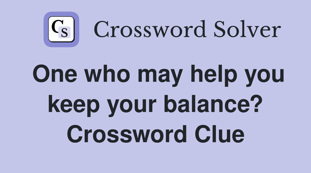One who may help you keep your balance? Crossword Clue