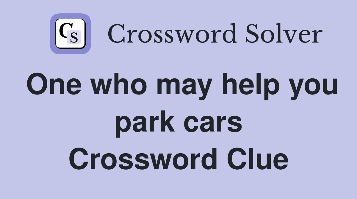 One who may help you park cars Crossword Clue