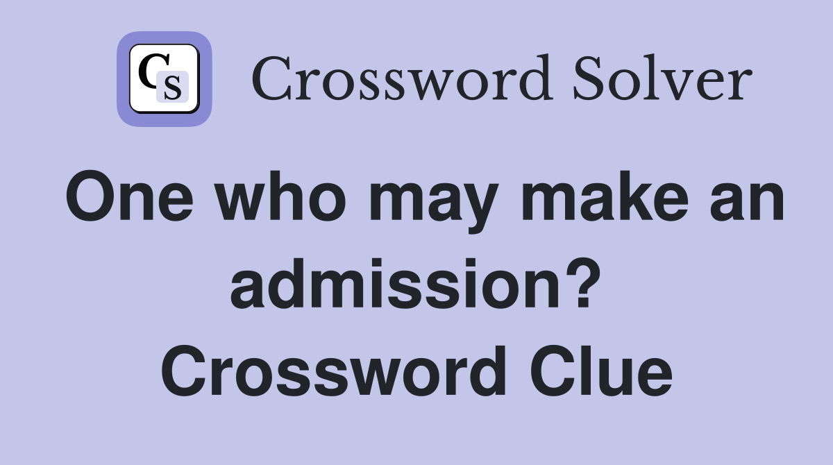 One who may make an admission? Crossword Clue