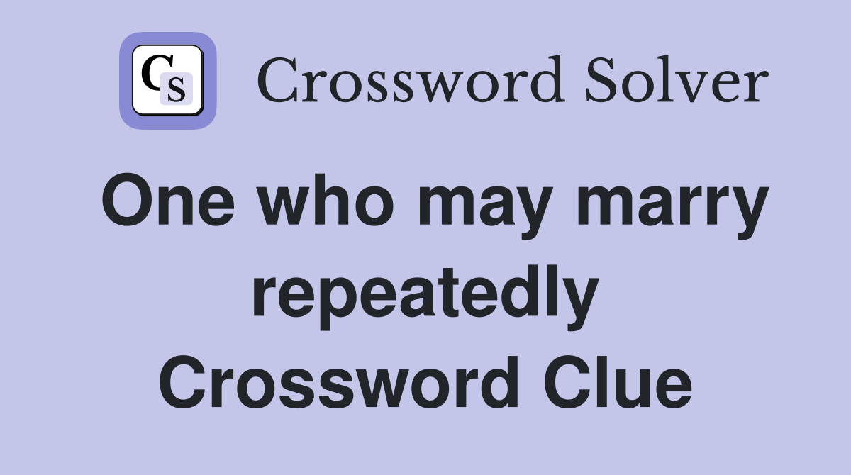 One who may marry repeatedly Crossword Clue