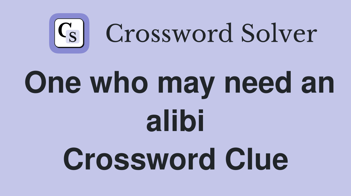One who may need an alibi Crossword Clue
