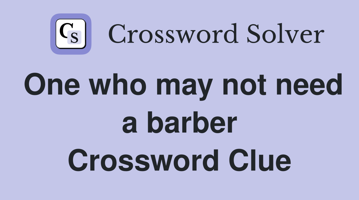 One who may not need a barber Crossword Clue