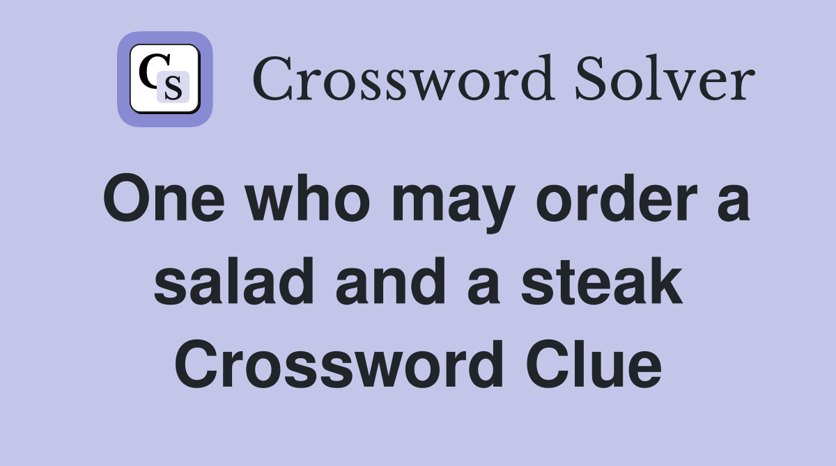 One who may order a salad and a steak Crossword Clue