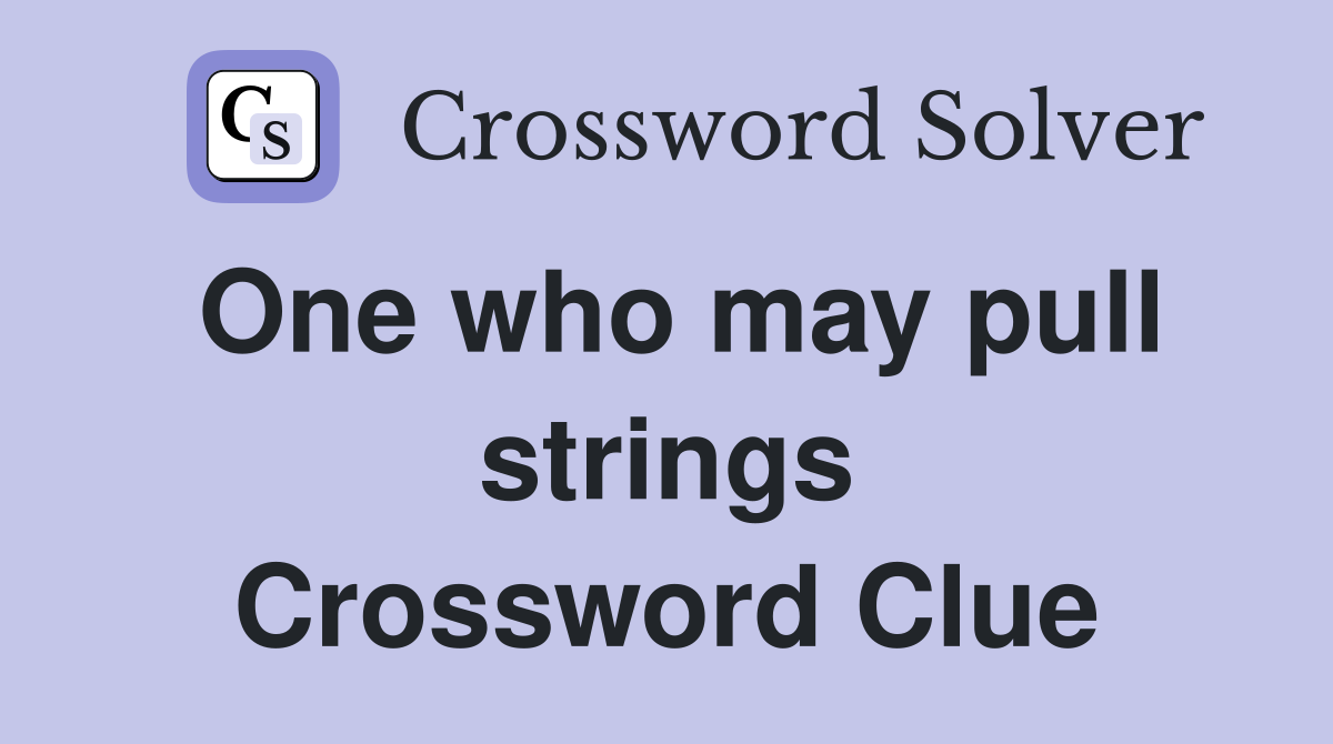 One who may pull strings Crossword Clue