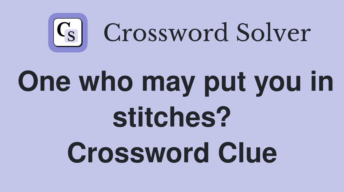 One who may put you in stitches? Crossword Clue