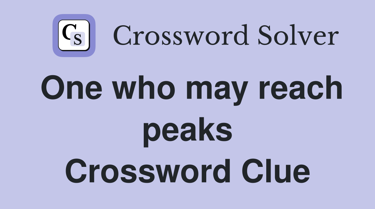 One who may reach peaks Crossword Clue