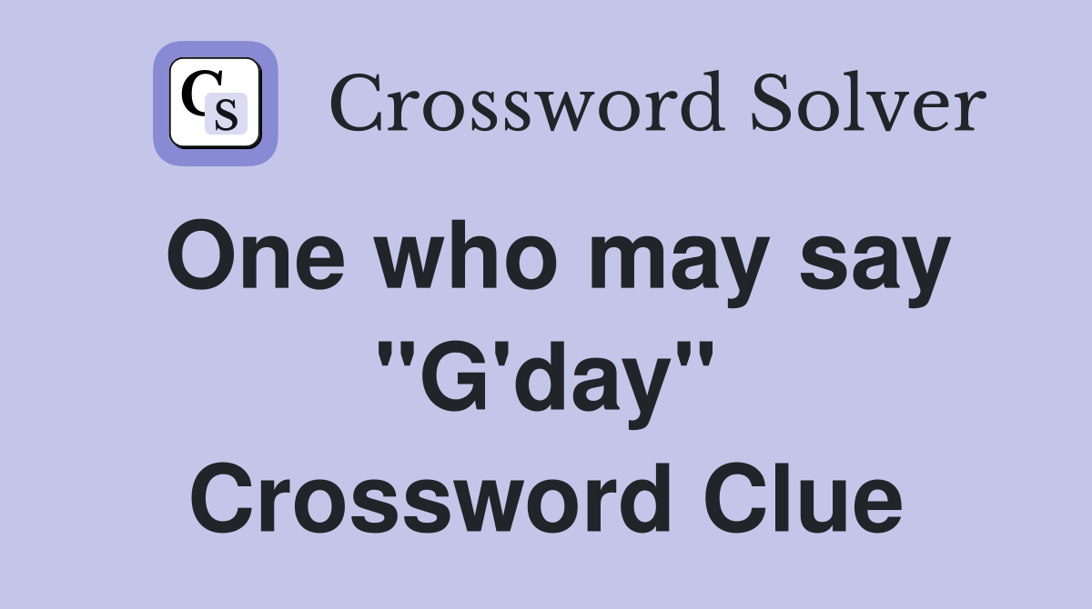 One who may say "G'day" Crossword Clue