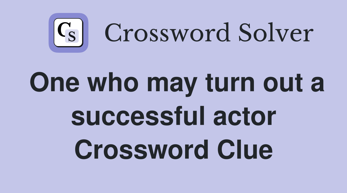 One who may turn out a successful actor Crossword Clue