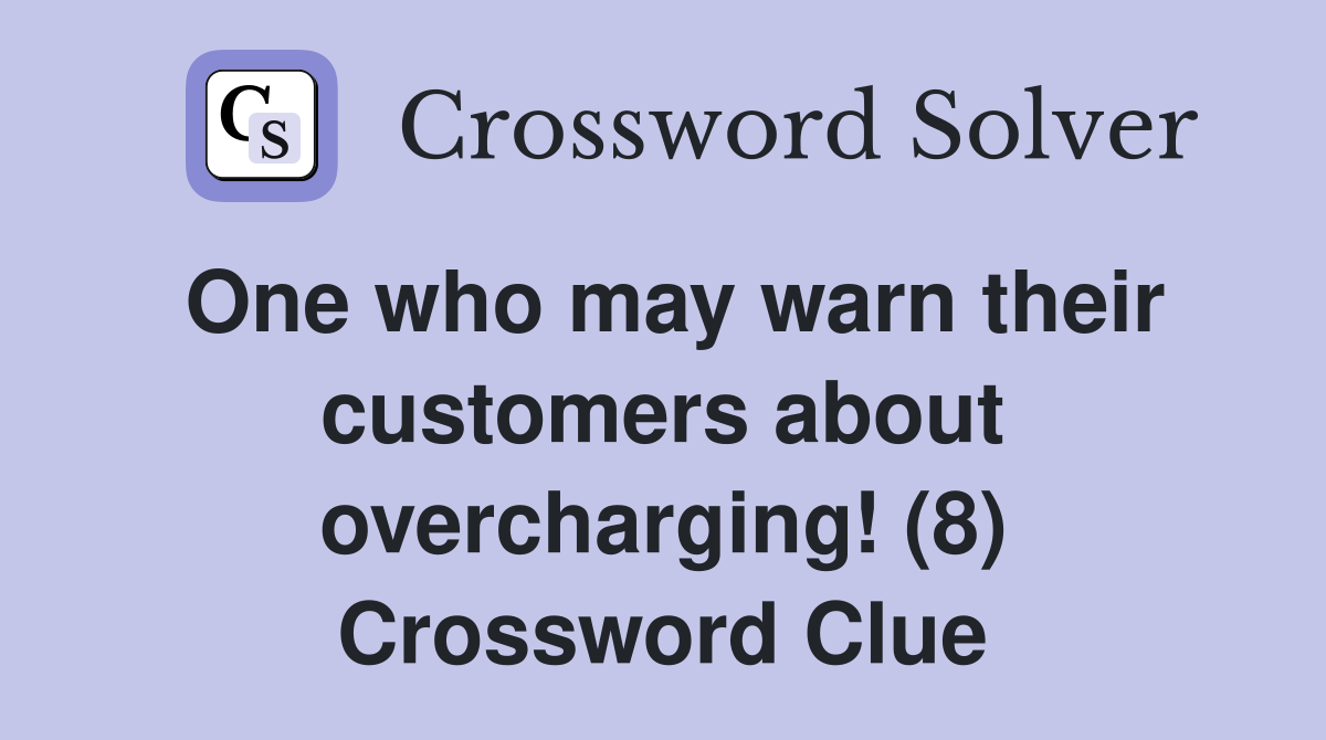 One who may warn their customers about overcharging! (8) Crossword Clue