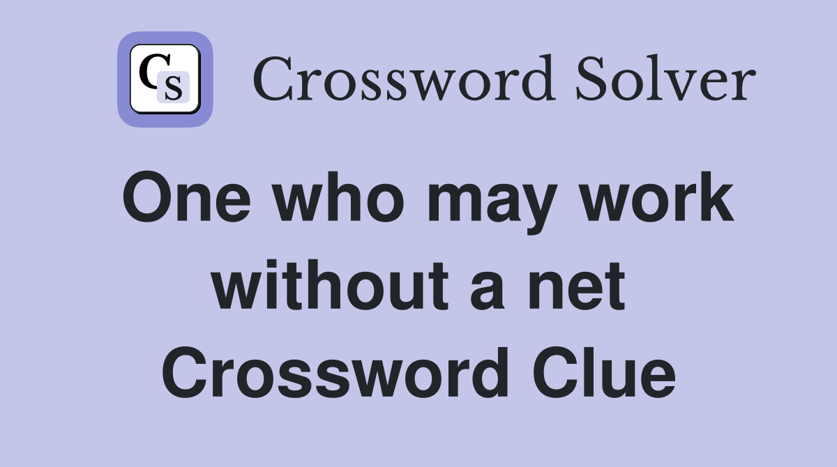 One who may work without a net Crossword Clue