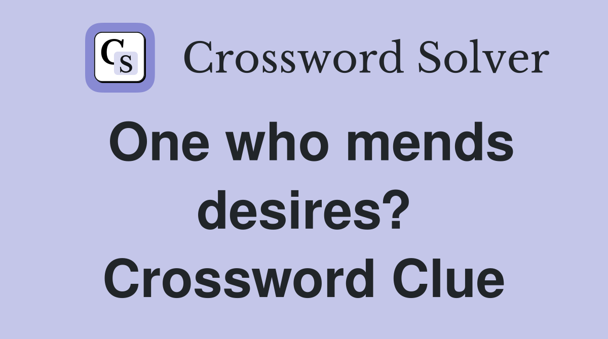 One who mends desires? Crossword Clue