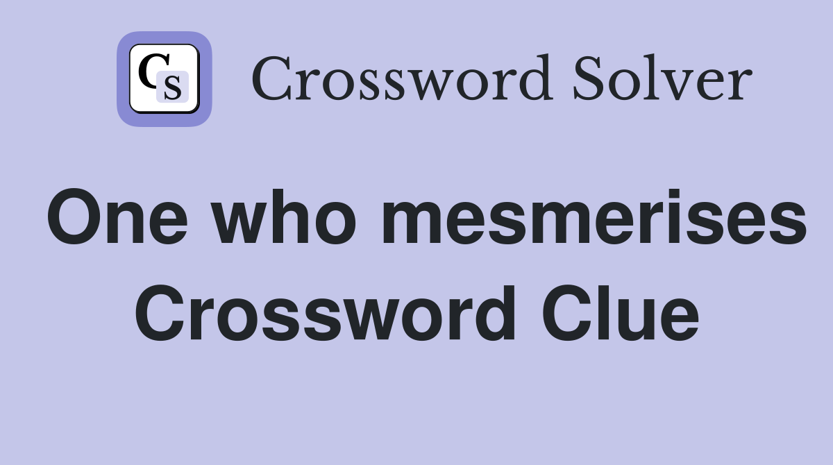 One who mesmerises Crossword Clue