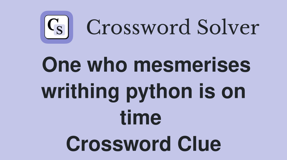 One who mesmerises writhing python is on time  Crossword Clue