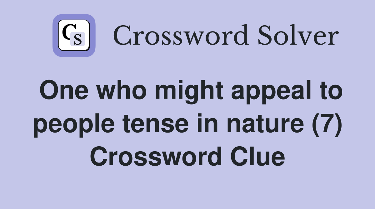 One who might appeal to people tense in nature (7) Crossword Clue