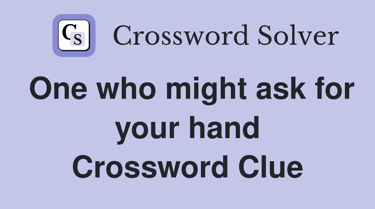 One who might ask for your hand Crossword Clue