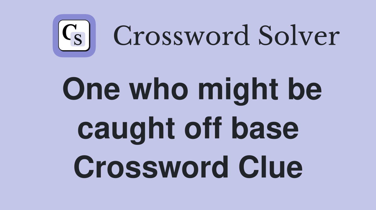 One who might be caught off base Crossword Clue