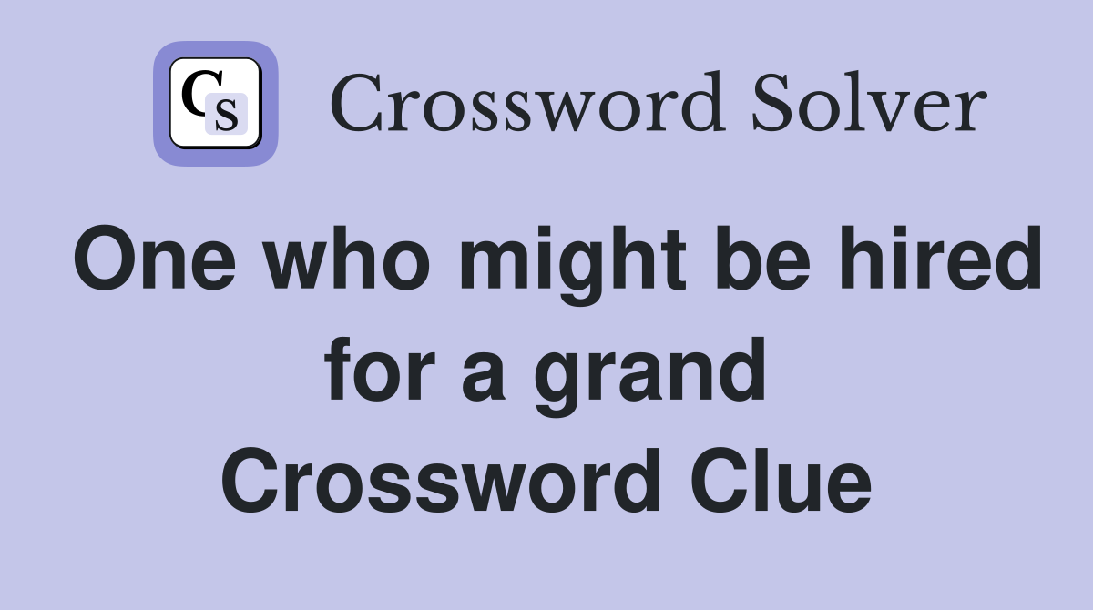 One who might be hired for a grand Crossword Clue
