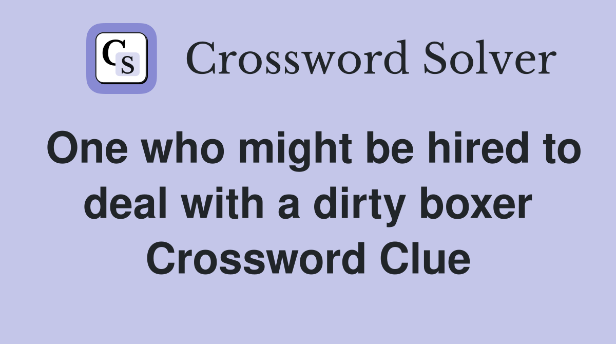 One who might be hired to deal with a dirty boxer Crossword Clue