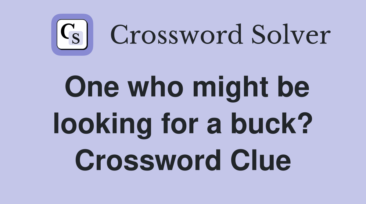 One who might be looking for a buck? Crossword Clue