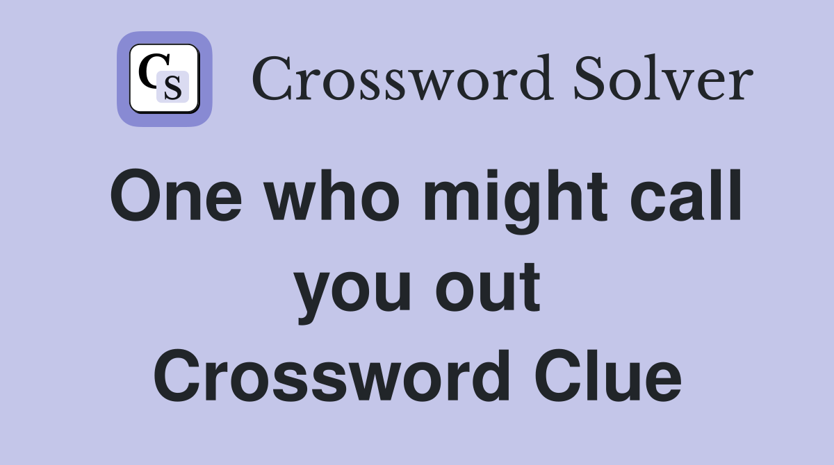 One who might call you out Crossword Clue