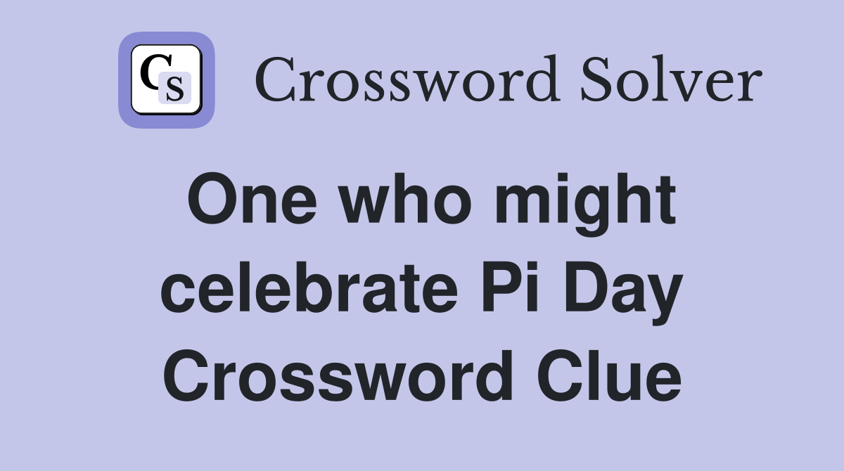 One who might celebrate Pi Day Crossword Clue