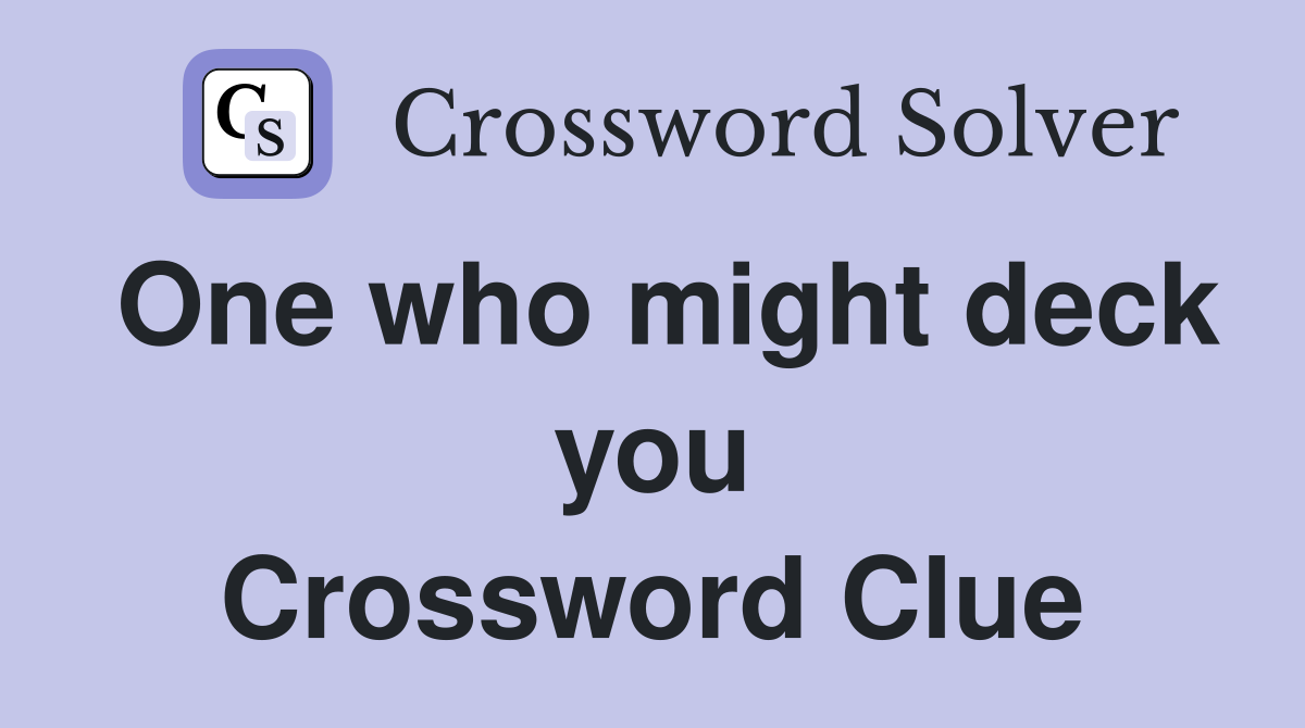 One who might deck you Crossword Clue