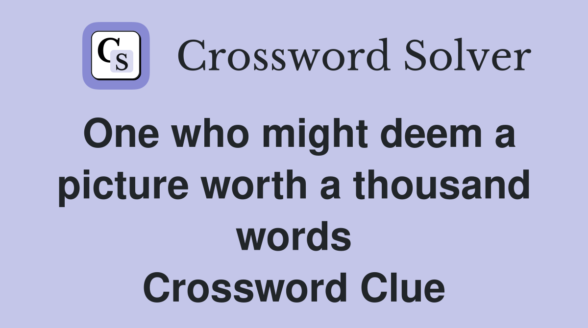 One who might deem a picture worth a thousand words Crossword Clue