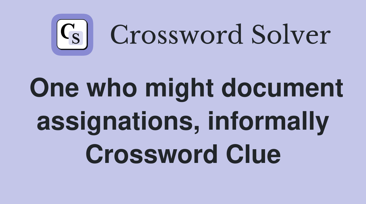 One who might document assignations, informally Crossword Clue