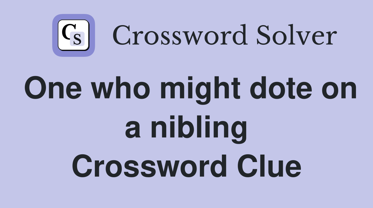 One who might dote on a nibling Crossword Clue
