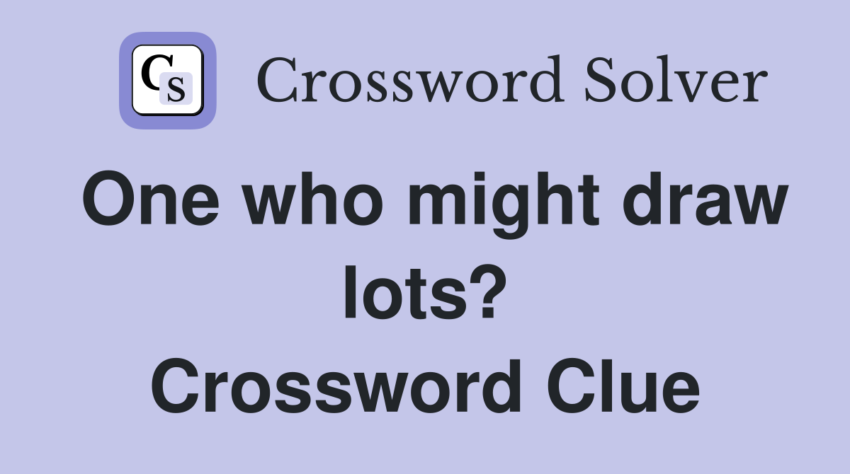 One who might draw lots? Crossword Clue