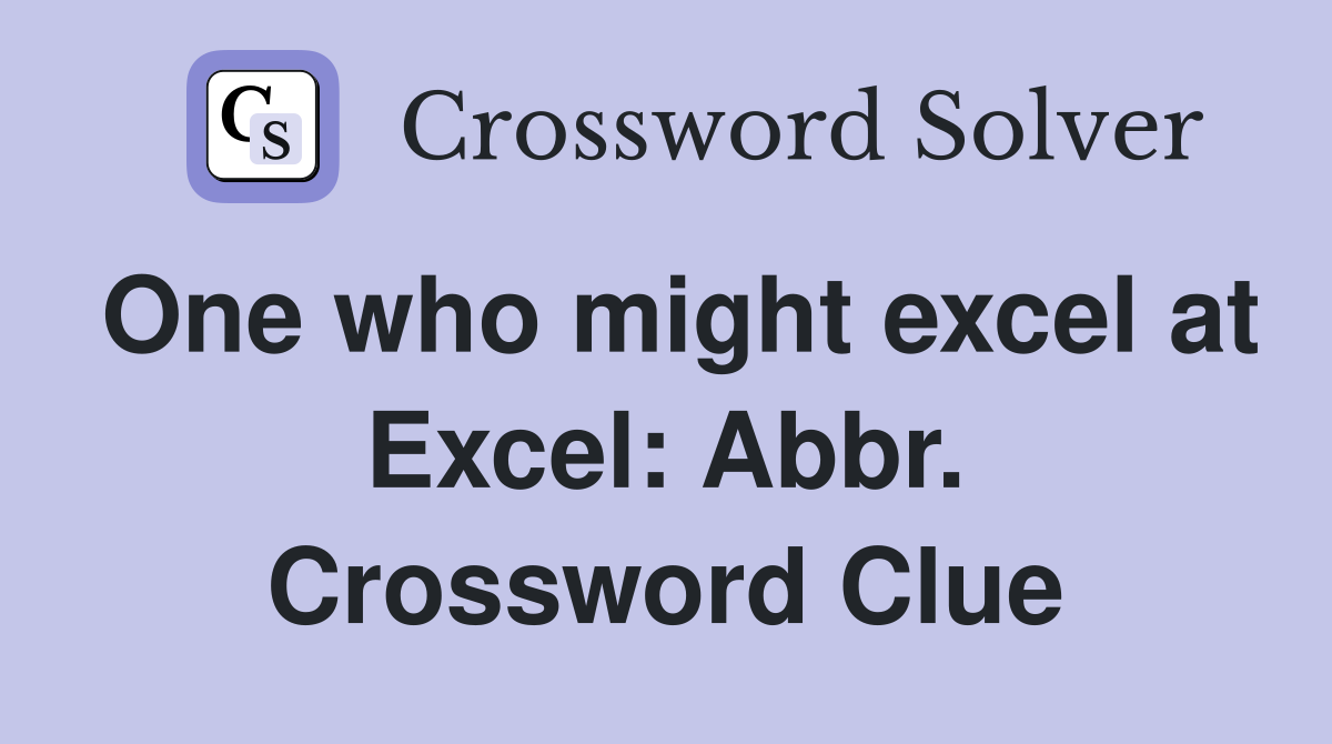 One who might excel at Excel: Abbr. Crossword Clue